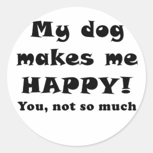 Sticker Rond Mon chien vous rend m'heureux pas tellement
