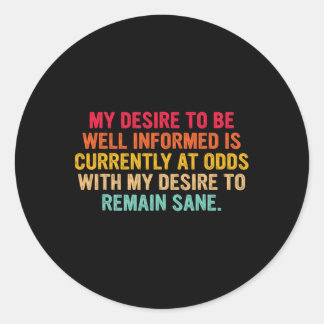 Sticker Rond Mon désir d'être bien informé Citation d'humour po