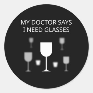 Sticker Rond Mon Docteur Dit Que J'Ai Besoin De Verres