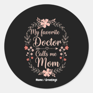 Sticker Rond Mon médecin préféré m'appelle maman Cadeau drôle e