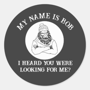 Sticker Rond Mon Nom Est Bob Bigfoot Vous A Trouvé