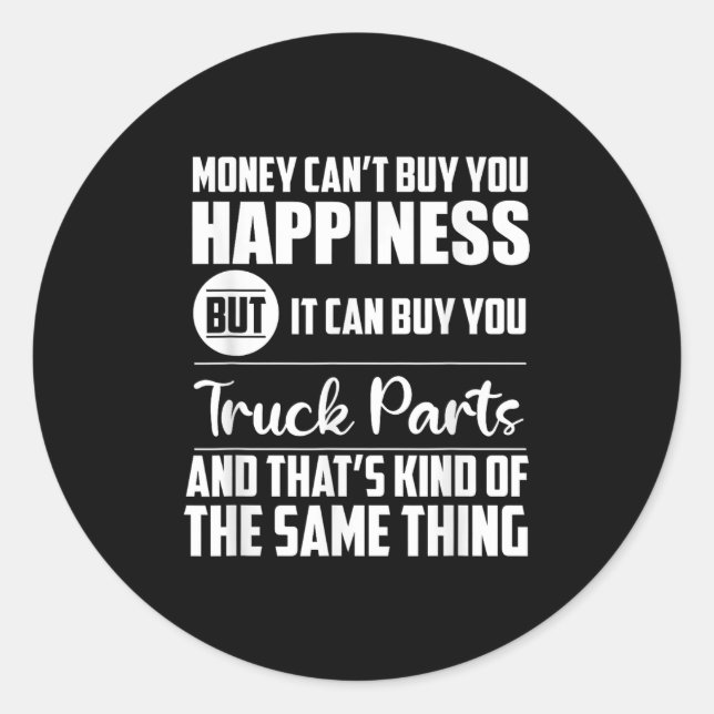 Sticker Rond Money Can't Buy Hapness But It Can Buy Truck Parts (Devant)
