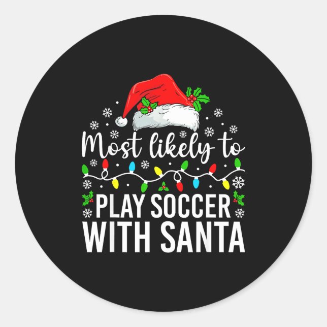 Sticker Rond Most Likely To Play Soccer With Santa Christmas Fa (Devant)