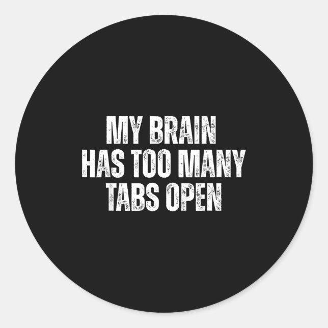 Sticker Rond My Brain Has Too Many Tabs Open Funny Relatable Qu (Devant)
