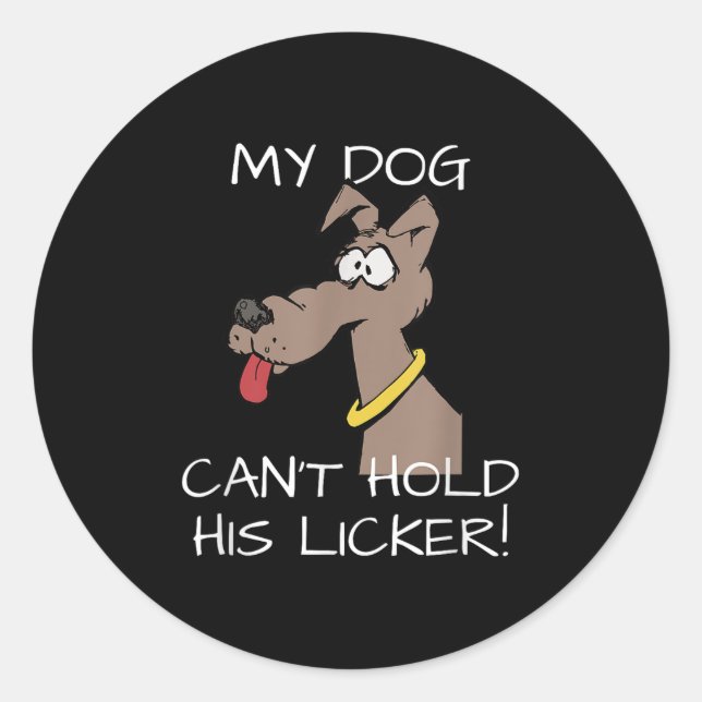 Sticker Rond My Dog Can't Hold His Licker Graphic  (Devant)