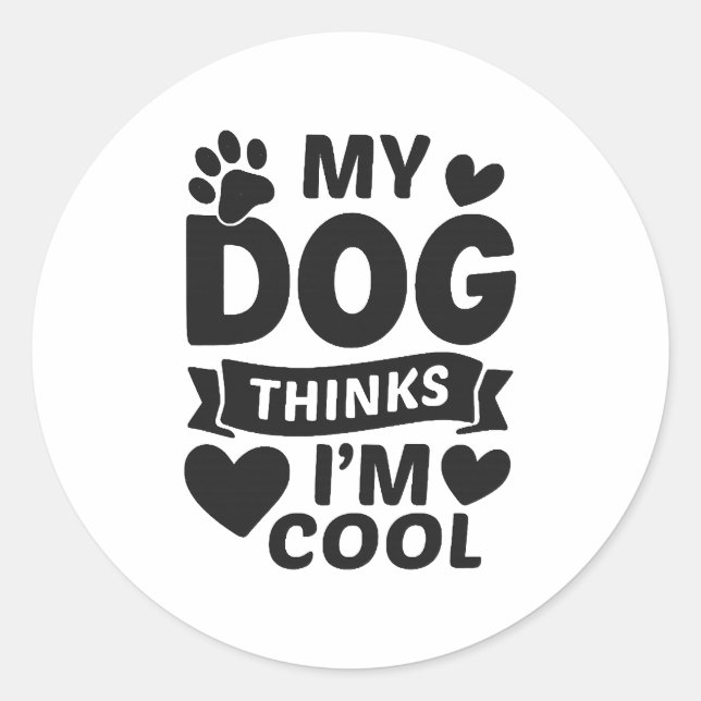 Sticker Rond My Dog Thinks I m Cool (Devant)