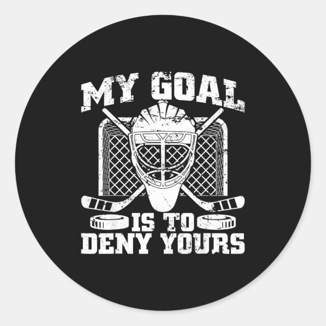 Sticker Rond My Goal Is To Deny Yours Hockey Goalie Ice Hockey  (Devant)