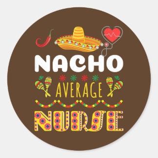 Sticker Rond Nacho Average Nurse Tee Cinco De Mayo Cool