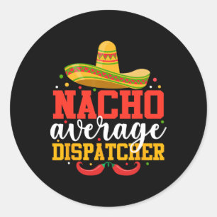 Sticker Rond Nacho Dispatcher Moyen Drôle Mexicain Cinco De Ma