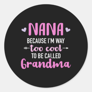 Sticker Rond Nana Parce Que Je Suis Bien Aussi Nommée Grand-Mèr
