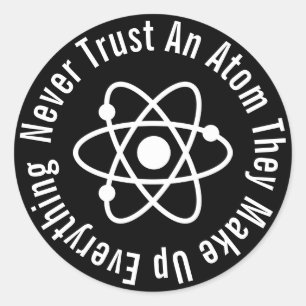 Sticker Rond N'Ayez Jamais Confiance En Un Atom Qu'Ils Composen