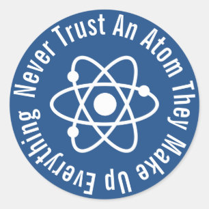 Sticker Rond N'Ayez Jamais Confiance En Un Atom Qu'Ils Composen