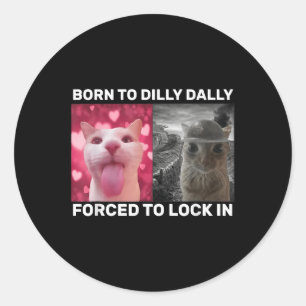 Sticker Rond Né À Dilly Dally Obligé De Verrouiller Dans Le Mèm