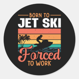 Sticker Rond Né À Jet Ski Forcé À Travailler Jetski Jet Ski