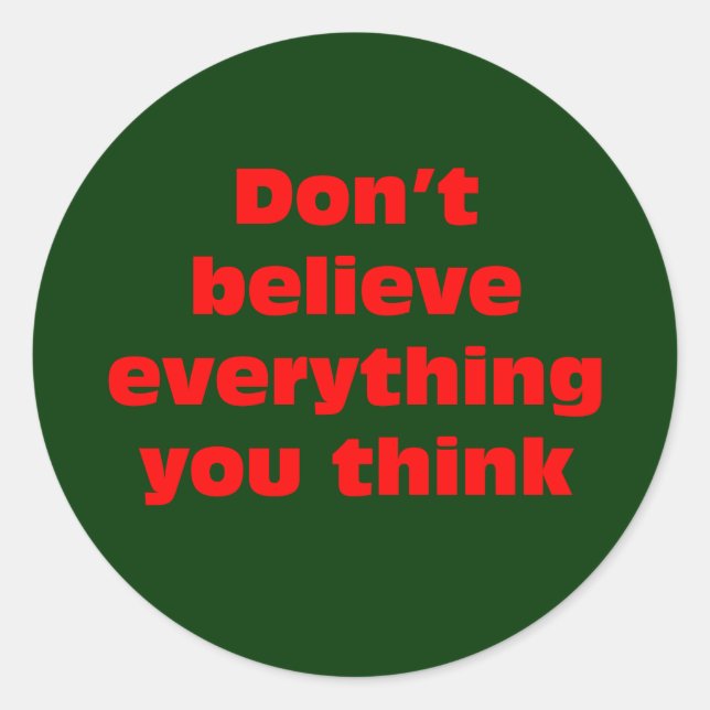 Sticker Rond Ne croyez pas tout ce que vous pensez. (Devant)