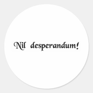 Sticker Rond Ne désespérez jamais !