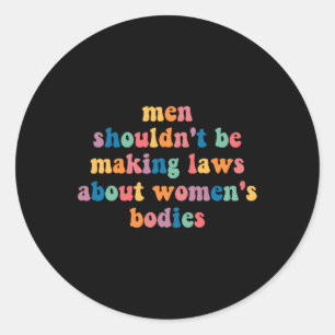 Sticker Rond Ne devrait pas faire des lois sur les corps fémini