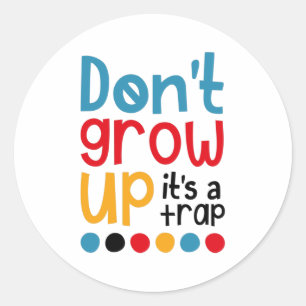 Sticker Rond Ne grandissez pas, c'est un piège