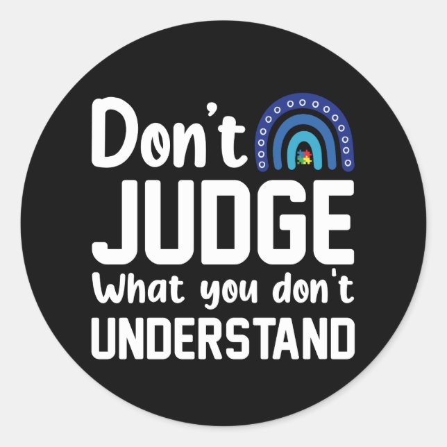 Sticker Rond Ne Jugez Pas Ce Que Vous Ne Comprenez Pas L'Autism (Devant)