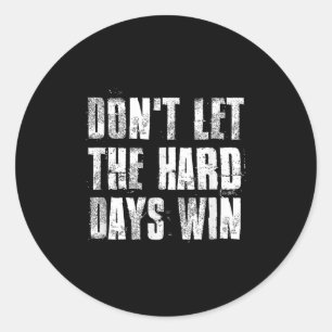 Sticker Rond Ne Laissez Pas Les Durs Jours Gagner Motivationnel