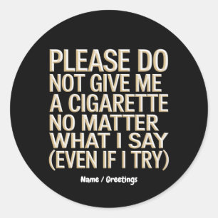 Sticker Rond Ne Me Donnez Pas De Cigarette, Drôle Gag Cadeau