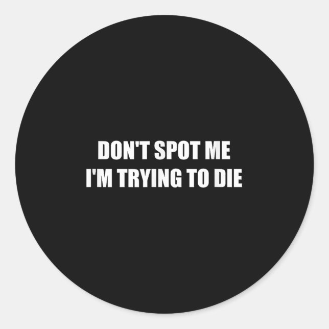 Sticker Rond Ne me fais pas mourir, j'essaie de mourir (Devant)