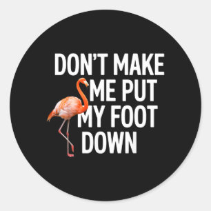 Sticker Rond Ne me faites pas mettre mon pied de flamant rose d