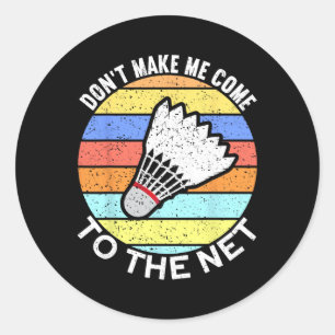 Sticker Rond Ne Me Faites Pas Venir Au Net Funny Badminton 2