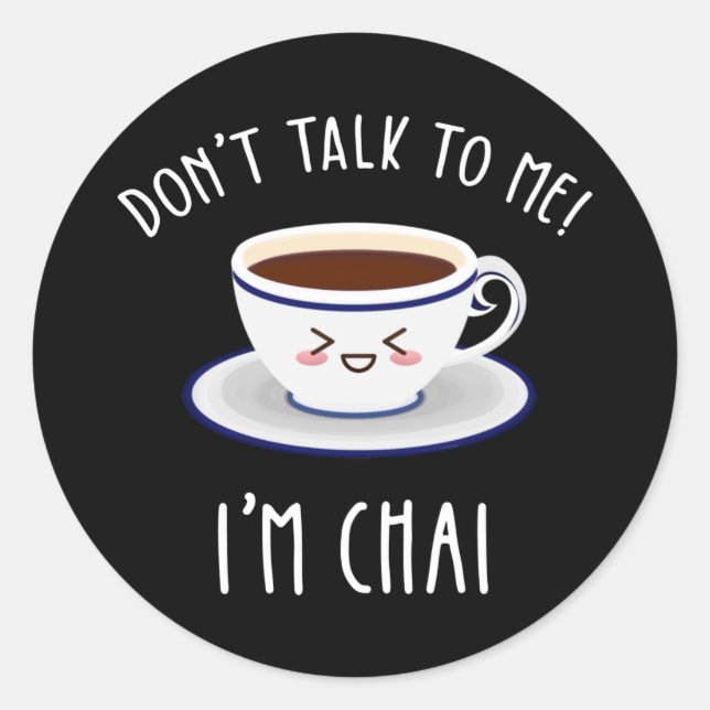 Sticker Rond Ne me parle pas Je suis Chai (Devant)