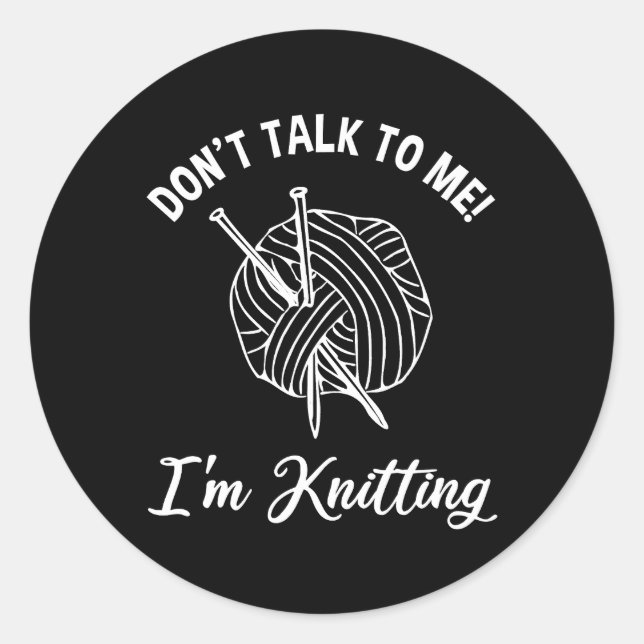 Sticker Rond Ne me parle pas ! Je suis Tricot (Devant)