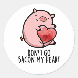 Sticker Rond Ne pars pas Bacon Mon Coeur Funny Pig Pun