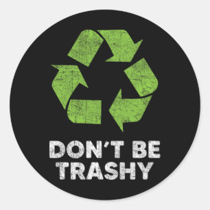 Sticker Rond Ne pas être Trashy Recycle Funny Jour des terres e