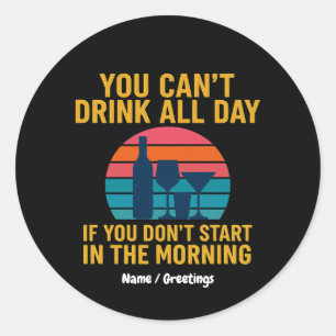 Sticker Rond Ne peut pas boire toute la journée si vous ne comm