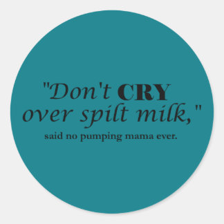 Sticker Rond "Ne pleure pas sur le lait déversé" dit pas de mam