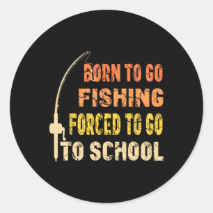Sticker Rond Né Pour Aller Pêcher Drôle Pêcheur Vêtements