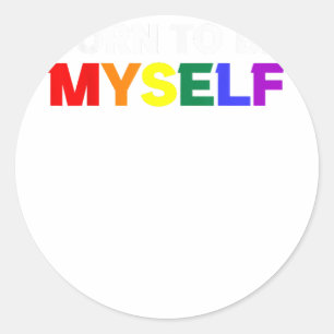 Sticker Rond Né pour être moi Gay pride LGBTQ