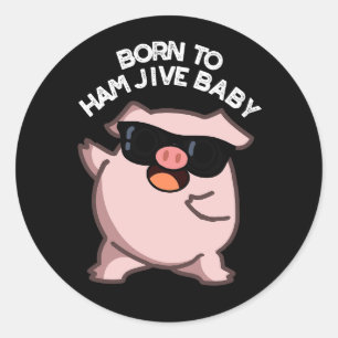 Sticker Rond Né pour faire le Jive au jambon Bébé Cochon Drôle