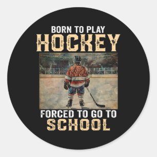 Sticker Rond Né pour jouer au hockey - forcé d'aller à l'école