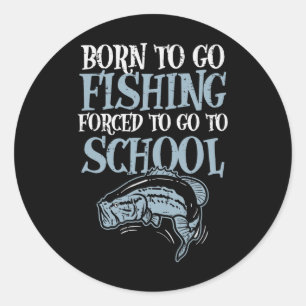 Sticker Rond Né pour la pêche forcé d'aller à l'école drôle Bys
