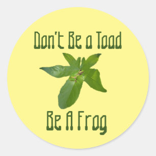 Sticker Rond Ne sois pas un crapaud, une grenouille, des autoco