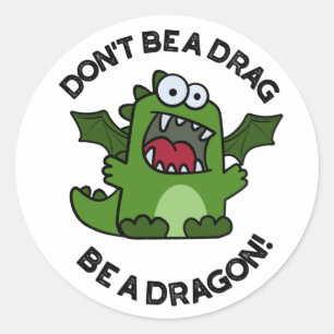 Sticker Rond Ne sois pas un Drag être un dragon amusant pistole
