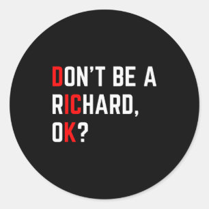 Sticker Rond Ne Sois Pas Un Richard Blague Drôle Mème 
