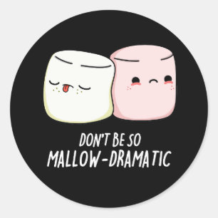 Sticker Rond Ne soyez pas Mallow Dramatic Marshmallow Pun Dark 