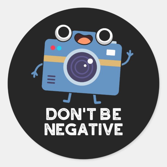 Sticker Rond Ne soyez pas négatif drôle Caméra Pun Dark BG (Devant)