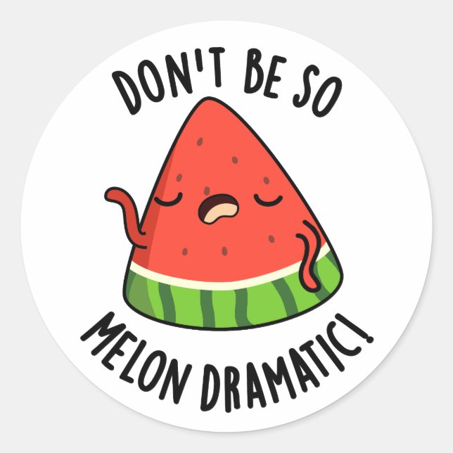 Sticker Rond Ne soyez pas si Melon-dramatique Funny Melon Pun (Devant)