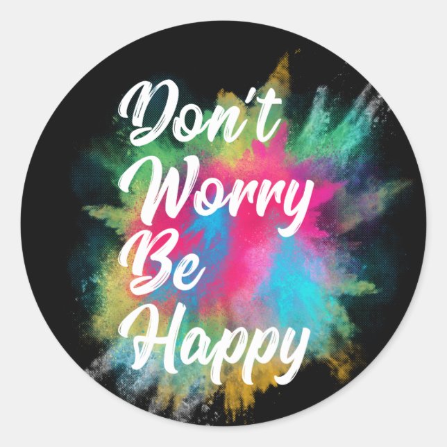 Sticker Rond Ne t'inquiète pas d'être heureux (Devant)