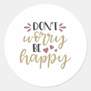 Sticker Rond Ne t'inquiète pas d'être heureux