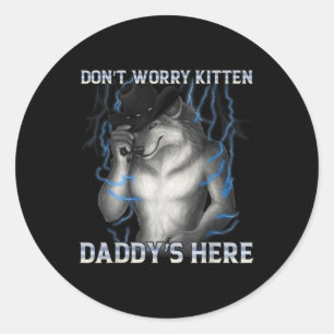 Sticker Rond Ne t'inquiète pas Kitten Daddy Here Wolf Meme