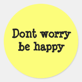 Sticker Rond Ne vous inquiétez pas être heureux