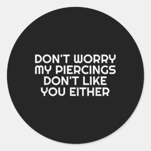 Sticker Rond Ne Vous Inquiétez Pas Mes Piercings Ne Vous Appréc